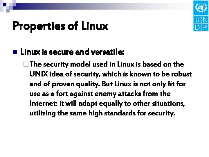 Properties of Linux n Linux is secure and versatile: ¨ The security model used