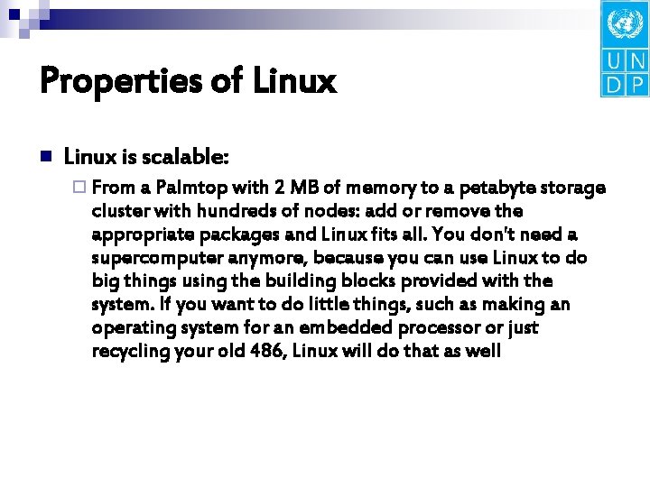 Properties of Linux n Linux is scalable: ¨ From a Palmtop with 2 MB