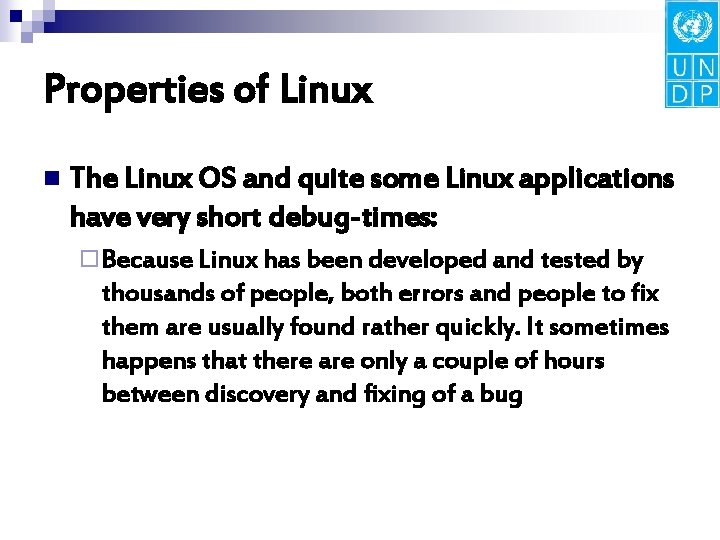 Properties of Linux n The Linux OS and quite some Linux applications have very