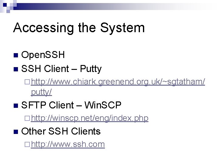 Accessing the System Open. SSH n SSH Client – Putty n ¨ http: //www.