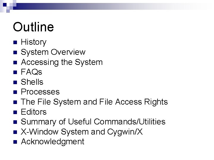 Outline n n n History System Overview Accessing the System FAQs Shells Processes The