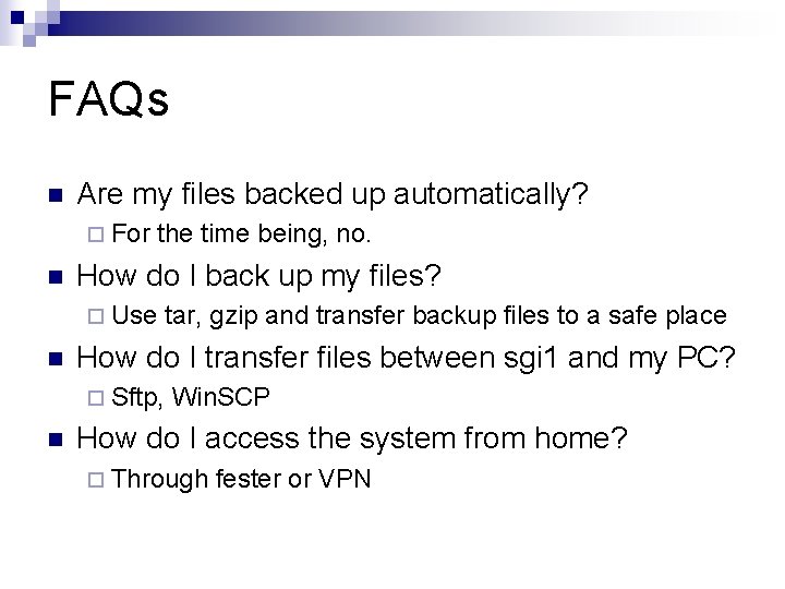 FAQs n Are my files backed up automatically? ¨ For n the time being,