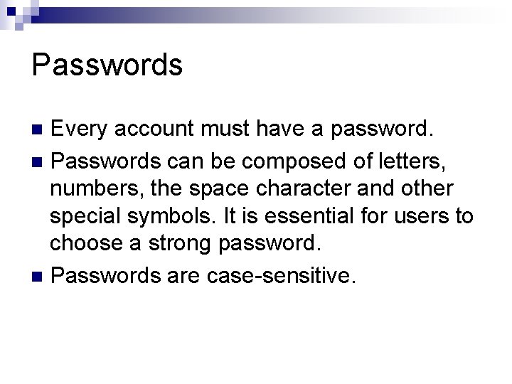 Passwords Every account must have a password. n Passwords can be composed of letters,