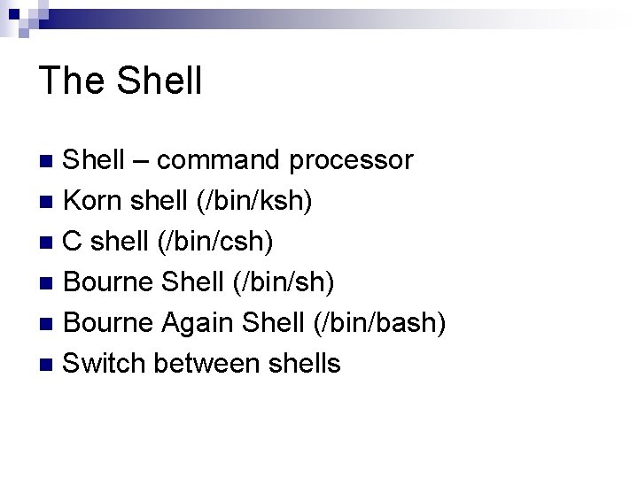 The Shell – command processor n Korn shell (/bin/ksh) n C shell (/bin/csh) n