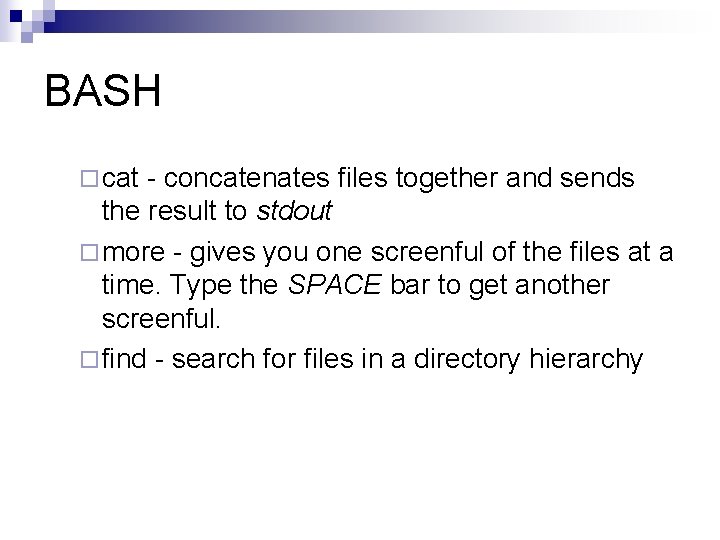 BASH ¨ cat - concatenates files together and sends the result to stdout ¨