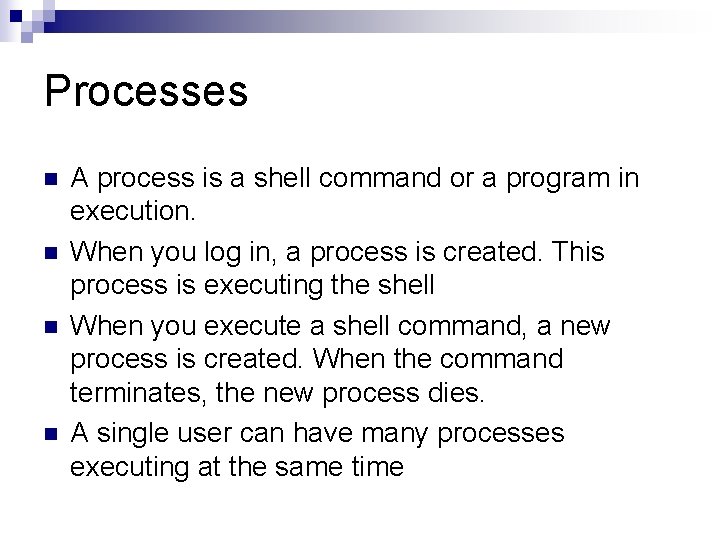Processes n n A process is a shell command or a program in execution.