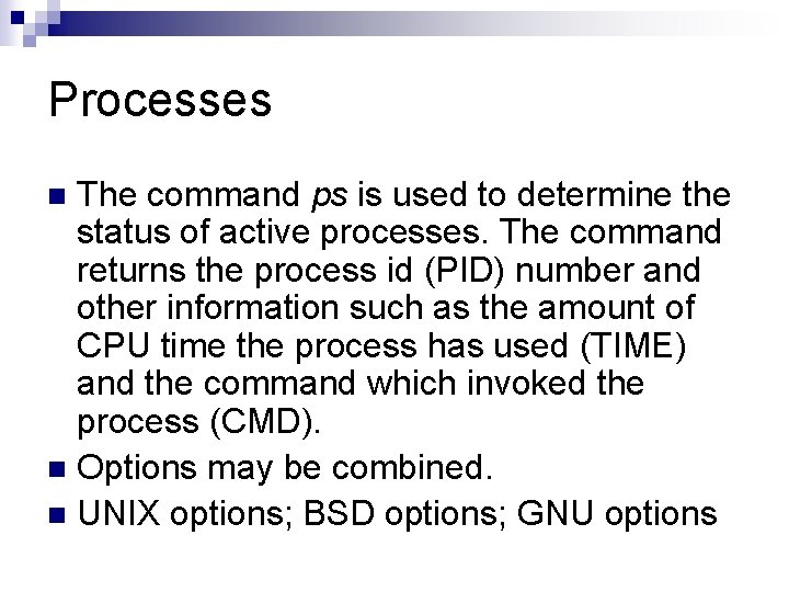 Processes The command ps is used to determine the status of active processes. The