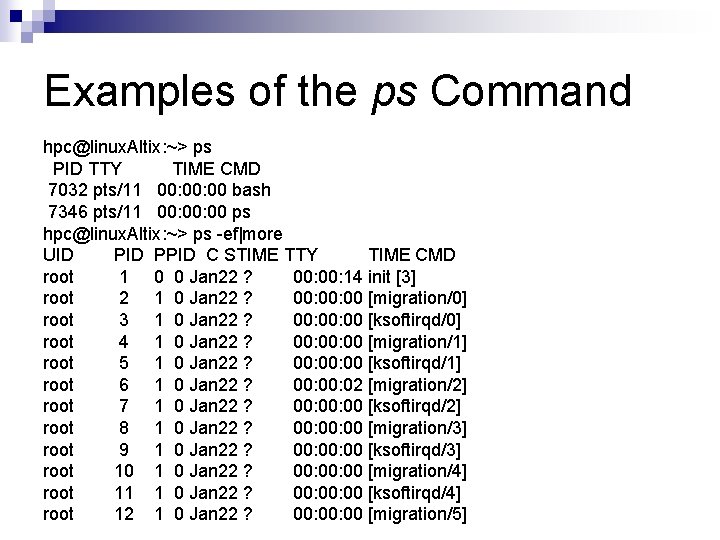 Examples of the ps Command hpc@linux. Altix: ~> ps PID TTY TIME CMD 7032