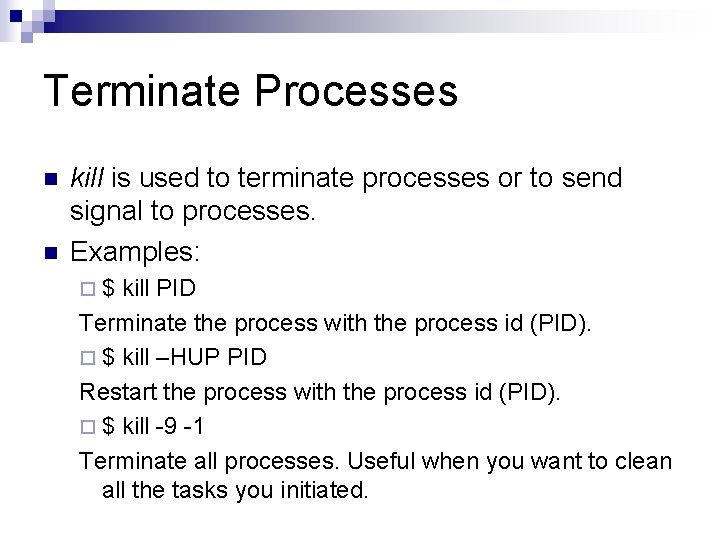 Terminate Processes n n kill is used to terminate processes or to send signal