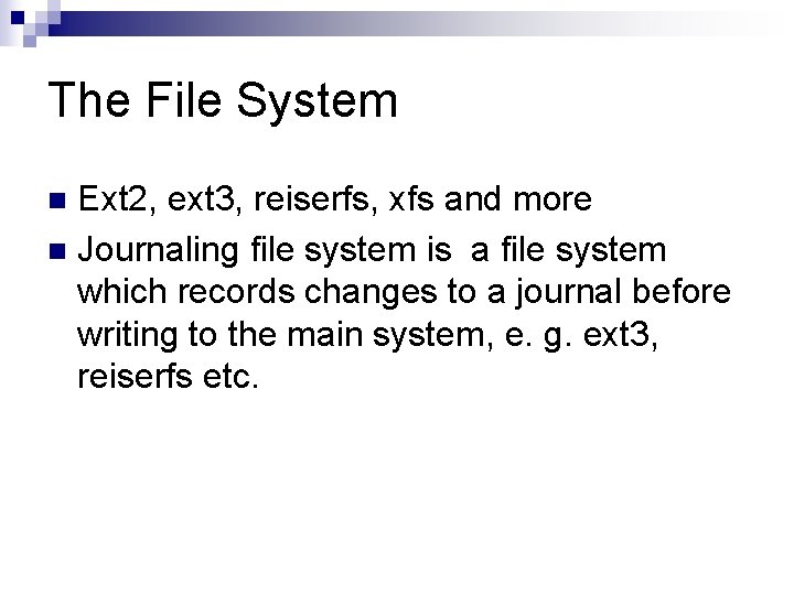 The File System Ext 2, ext 3, reiserfs, xfs and more n Journaling file