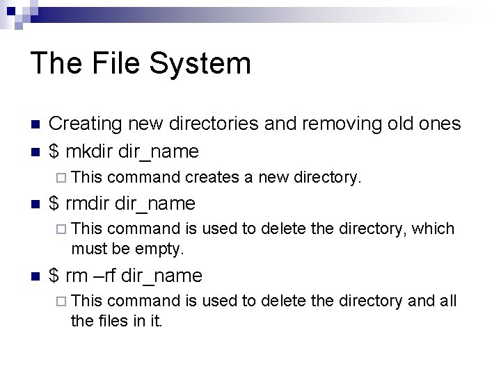 The File System n n Creating new directories and removing old ones $ mkdir