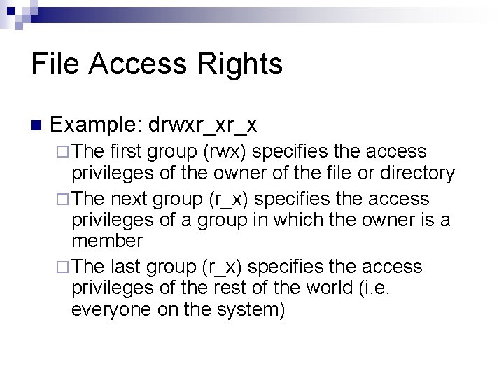 File Access Rights n Example: drwxr_xr_x ¨ The first group (rwx) specifies the access