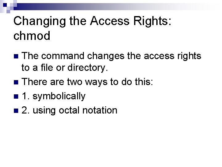 Changing the Access Rights: chmod The command changes the access rights to a file