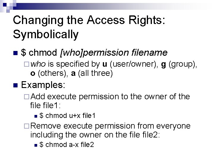 Changing the Access Rights: Symbolically n $ chmod [who]permission filename ¨ who is specified