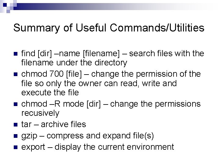 Summary of Useful Commands/Utilities n n n find [dir] –name [filename] – search files