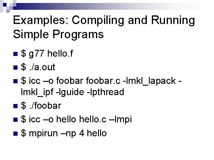 Examples: Compiling and Running Simple Programs $ g 77 hello. f n $. /a.