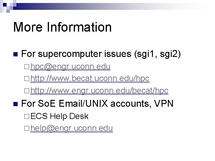 More Information n For supercomputer issues (sgi 1, sgi 2) ¨ hpc@engr. uconn. edu