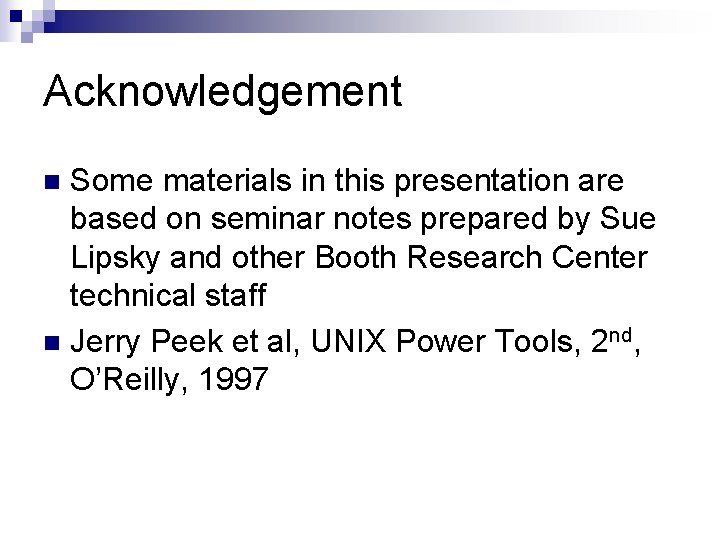 Acknowledgement Some materials in this presentation are based on seminar notes prepared by Sue