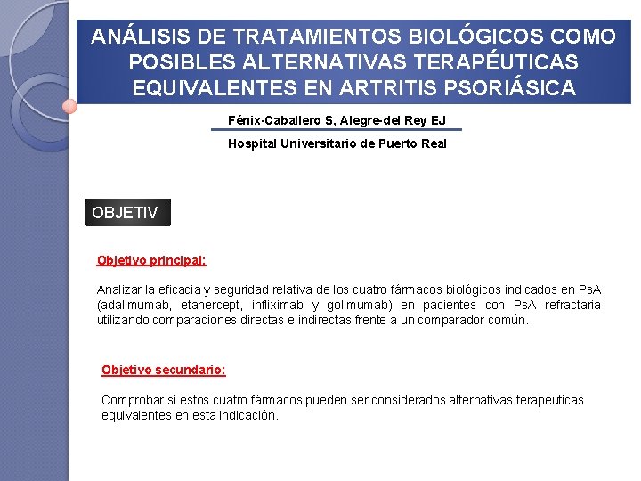 ANÁLISIS DE TRATAMIENTOS BIOLÓGICOS COMO POSIBLES ALTERNATIVAS TERAPÉUTICAS EQUIVALENTES EN ARTRITIS PSORIÁSICA Fénix-Caballero S,