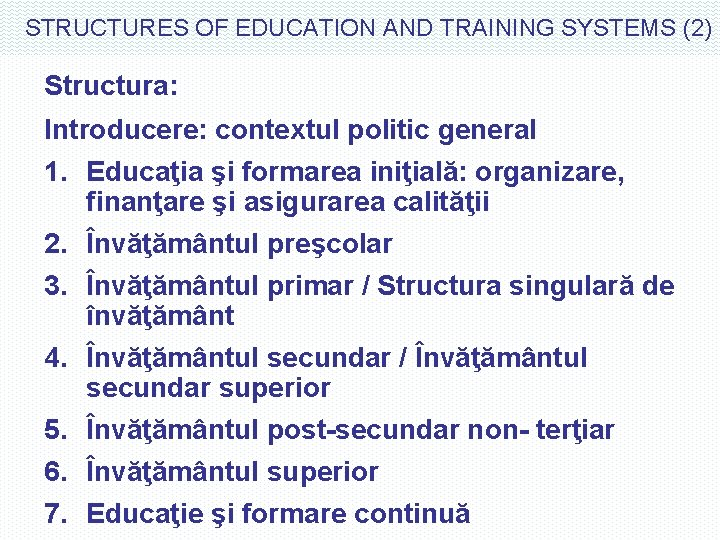 STRUCTURES OF EDUCATION AND TRAINING SYSTEMS (2) Structura: Introducere: contextul politic general 1. Educaţia