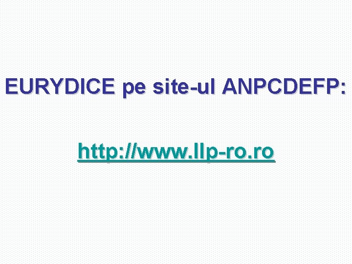 EURYDICE pe site-ul ANPCDEFP: http: //www. llp-ro. ro 