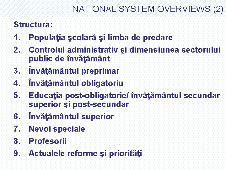 NATIONAL SYSTEM OVERVIEWS (2) Structura: 1. Populaţia şcolară şi limba de predare 2. Controlul