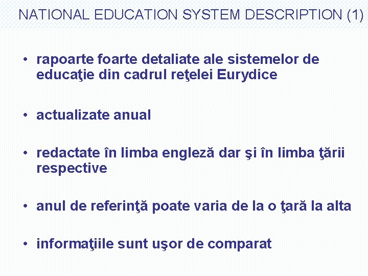 NATIONAL EDUCATION SYSTEM DESCRIPTION (1) • rapoarte foarte detaliate ale sistemelor de educaţie din