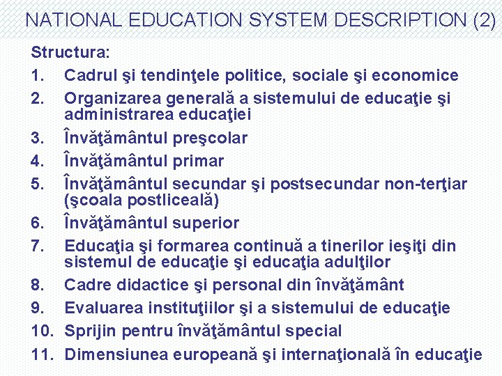 NATIONAL EDUCATION SYSTEM DESCRIPTION (2) Structura: 1. Cadrul şi tendinţele politice, sociale şi economice