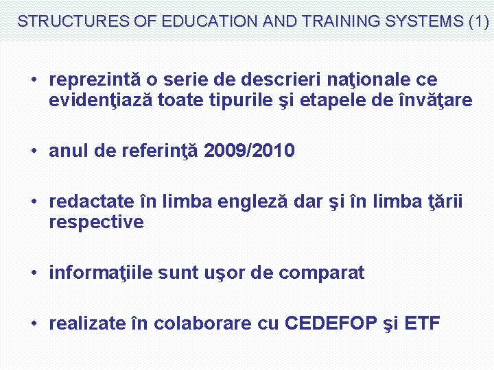 STRUCTURES OF EDUCATION AND TRAINING SYSTEMS (1) • reprezintă o serie de descrieri naţionale