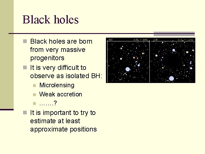 Black holes n Black holes are born from very massive progenitors n It is