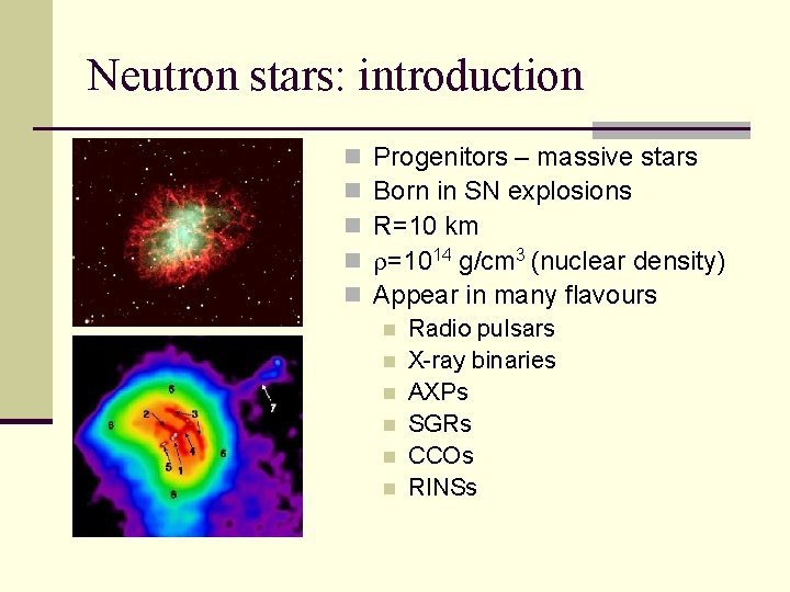 Neutron stars: introduction n n Progenitors – massive stars Born in SN explosions R=10