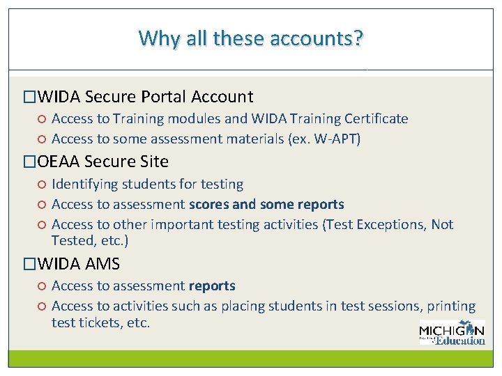 Why all these accounts? �WIDA Secure Portal Account Access to Training modules and WIDA
