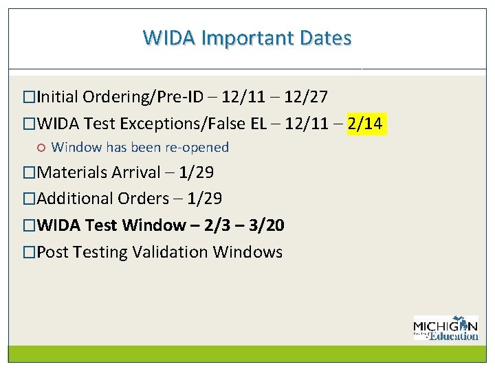 WIDA Important Dates �Initial Ordering/Pre-ID – 12/11 – 12/27 �WIDA Test Exceptions/False EL –