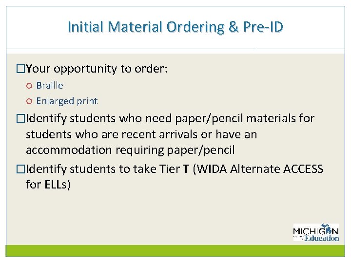 Initial Material Ordering & Pre-ID �Your opportunity to order: Braille Enlarged print �Identify students