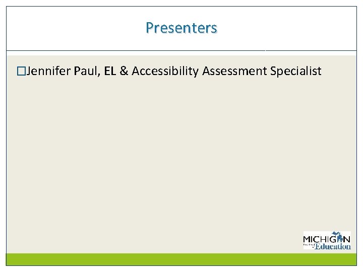 Presenters �Jennifer Paul, EL & Accessibility Assessment Specialist 