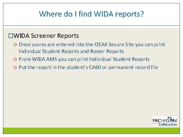 Where do I find WIDA reports? �WIDA Screener Reports Once scores are entered into