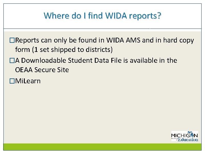 Where do I find WIDA reports? �Reports can only be found in WIDA AMS