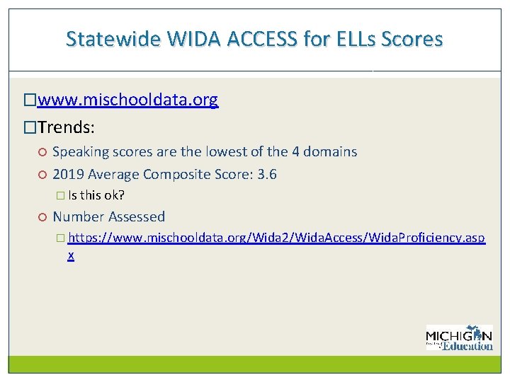 Statewide WIDA ACCESS for ELLs Scores �www. mischooldata. org �Trends: Speaking scores are the