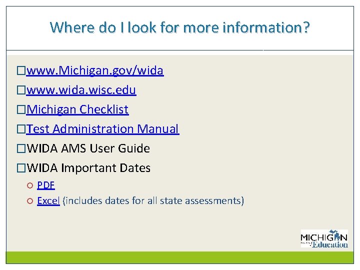 Where do I look for more information? �www. Michigan. gov/wida �www. wida. wisc. edu