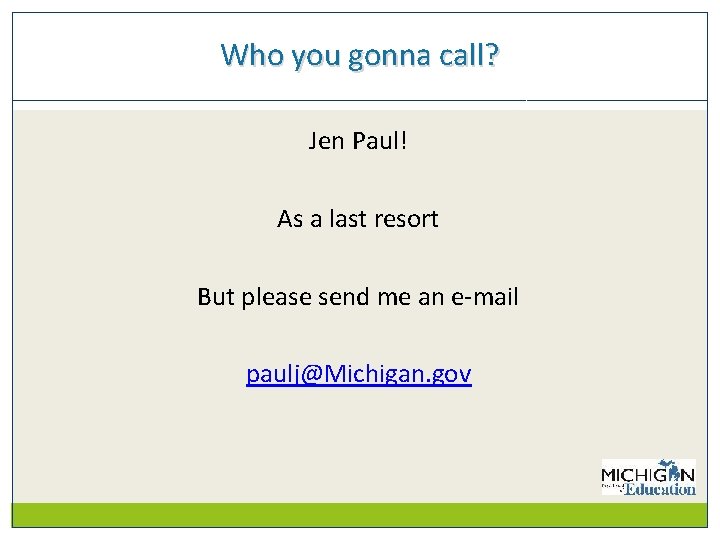 Who you gonna call? Jen Paul! As a last resort But please send me
