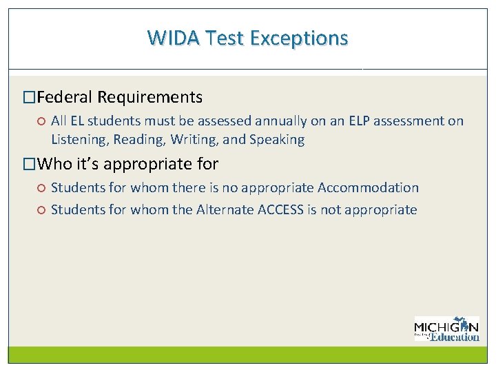WIDA Test Exceptions �Federal Requirements All EL students must be assessed annually on an