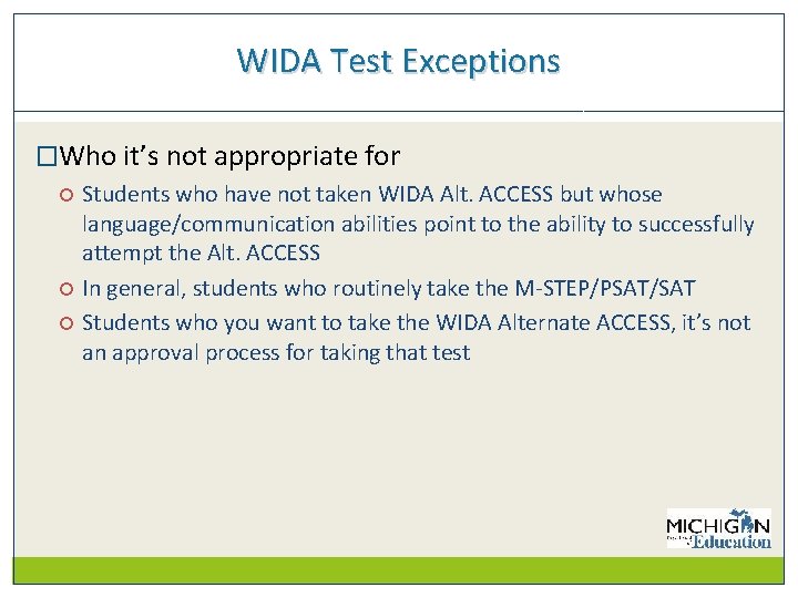 WIDA Test Exceptions �Who it’s not appropriate for Students who have not taken WIDA
