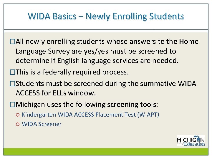 WIDA Basics – Newly Enrolling Students �All newly enrolling students whose answers to the