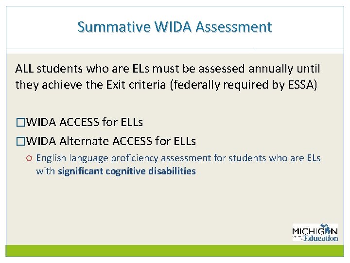 Summative WIDA Assessment ALL students who are ELs must be assessed annually until they