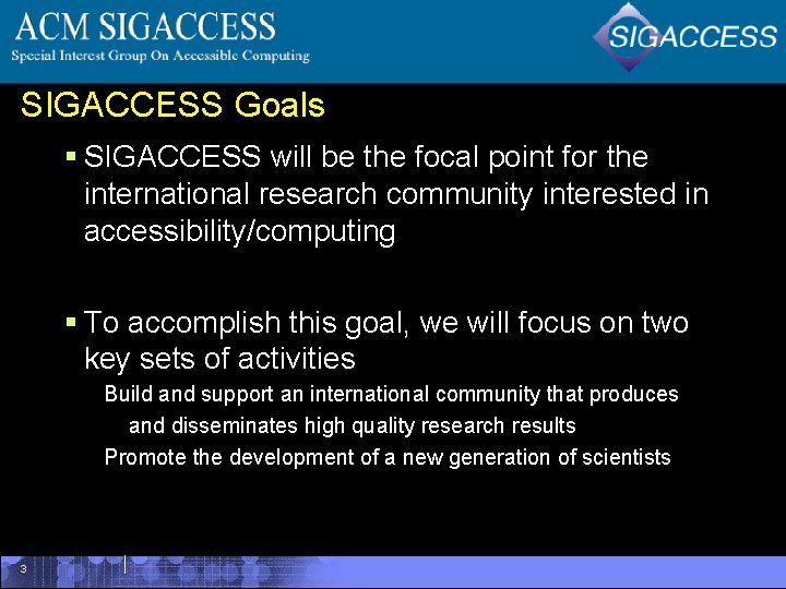 SIGACCESS Goals § SIGACCESS will be the focal point for the international research community