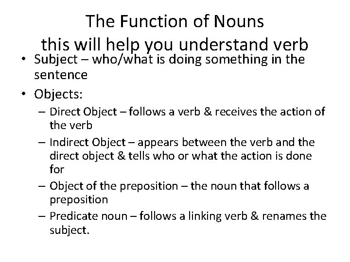 The Function of Nouns this will help you understand verb • Subject – who/what