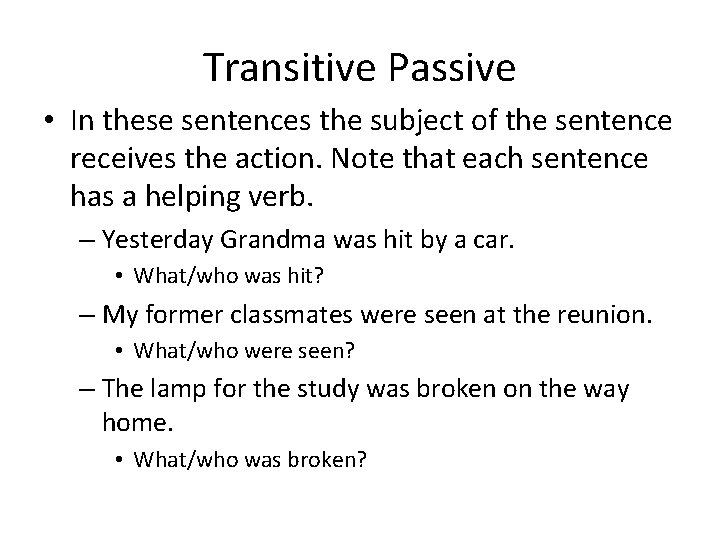 Transitive Passive • In these sentences the subject of the sentence receives the action.
