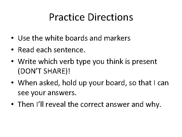 Practice Directions • Use the white boards and markers • Read each sentence. •
