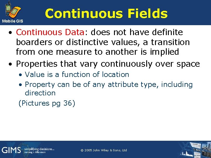 Mobile GIS Continuous Fields • Continuous Data: does not have definite boarders or distinctive Mobile GIS Continuous Fields • Continuous Data: does not have definite boarders or distinctive
