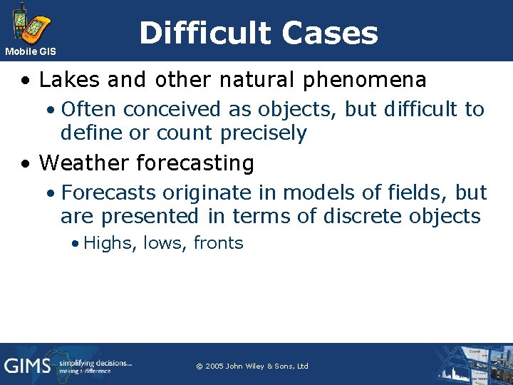 Mobile GIS Difficult Cases • Lakes and other natural phenomena • Often conceived as Mobile GIS Difficult Cases • Lakes and other natural phenomena • Often conceived as